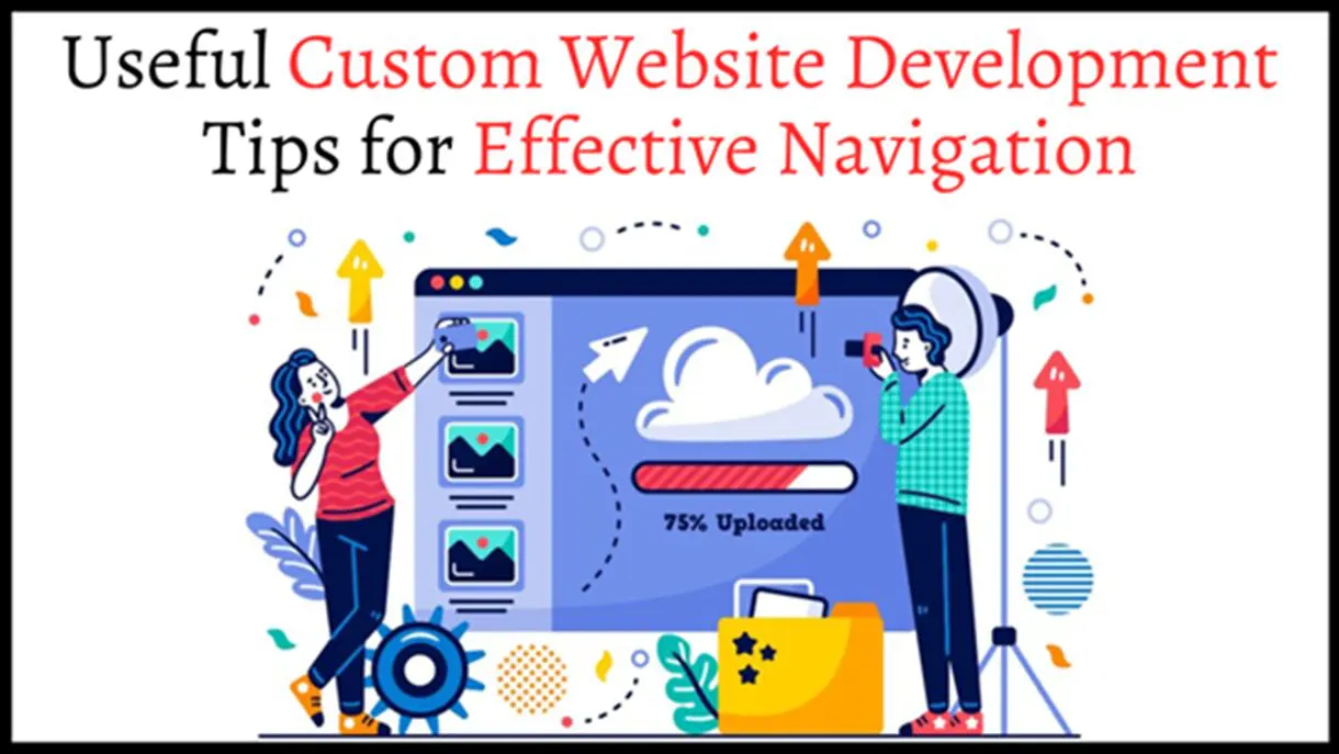 7 Essential Tips for Better Website Navigation via Custom Development